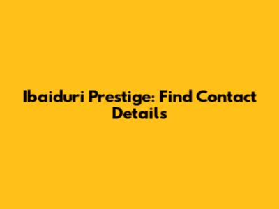 Ibaiduri Prestige: Find Contact Details